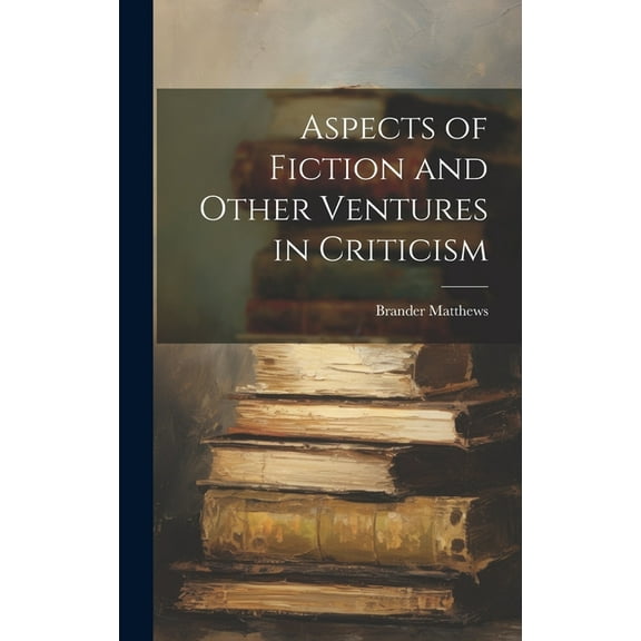 Aspects of Fiction and Other Ventures in Criticism (Hardcover)