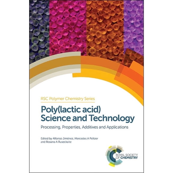 Poly(lactic Acid) Science and Technology: Processing, Properties, Additives and Applications, (Hardcover)