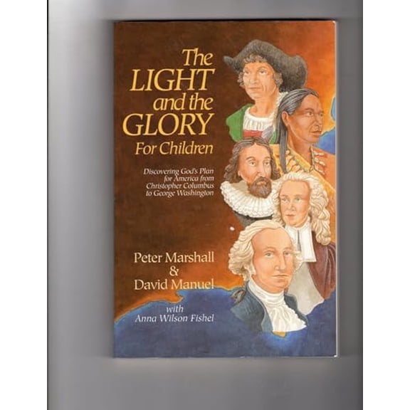 Pre-Owned The Light and the Glory for Children : Discovering God's Plan for America from Christopher Columbus to George Washington (Paperback) 0800754484 9780800754488