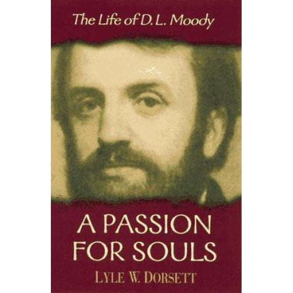 Pre-Owned A Passion for Souls: The Life of D.L. Moody (Hardcover) 0802451942 9780802451941
