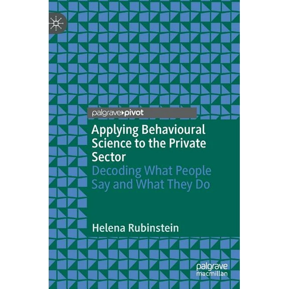 Applying Behavioural Science to the Private Sector: Decoding What People Say and What They Do, (Hardcover)