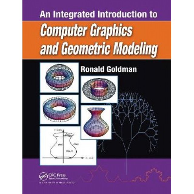 Une Introduction Intégrée à l'Infographie et à la Modélisation Géométrique (Chapman & Hall / Crc, Modélisation Géométrique et Séries d'Animation)