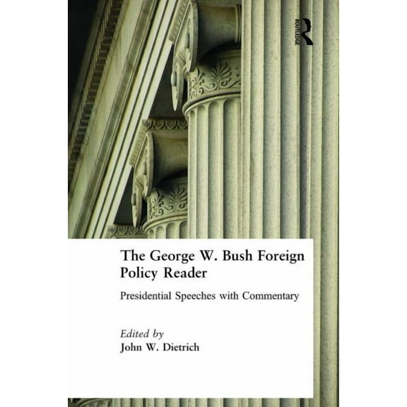 The George W. Bush Foreign Policy Reader: Presidential Speeches with Commentary, (Hardcover)