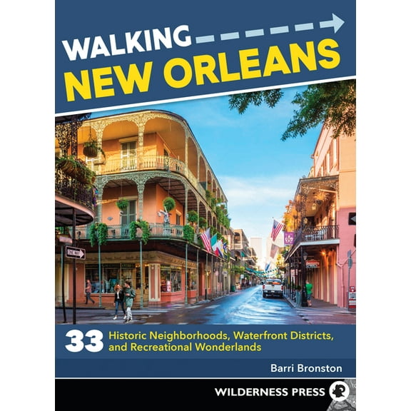 Walking Walking New Orleans: 33 Historic Neighborhoods, Waterfront Districts, and Recreational Wonderlands, (Paperback)