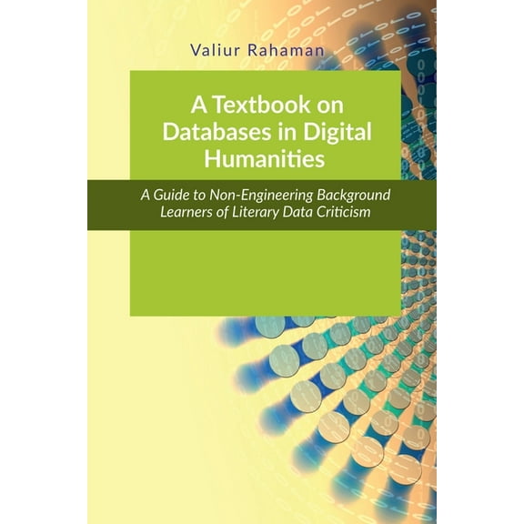 A Textbook on Databases in Digital Humanities: A Guide to Non-Engineering Background Learners of Literary and Social Dat, (Paperback)