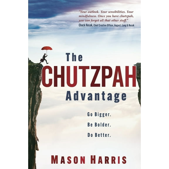 The Chutzpah Advantage: Go Bigger. Be Bolder. Do Better., (Paperback)