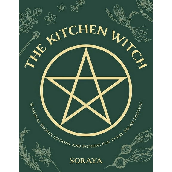 The Kitchen Witch: Seasonal Recipes, Lotions, and Potions for Every Pagan Festival, (Paperback)