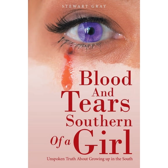 Blood and Tears of a Southern Girl: Unspoken Truth About Growing up in the South (Paperback)
