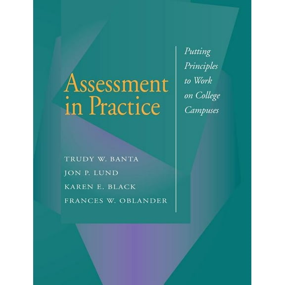 Jossey-Bass Higher and Adult Education (Paperback): Assessment in Practice: Putting Principles to Work on College Campuses (Paperback)