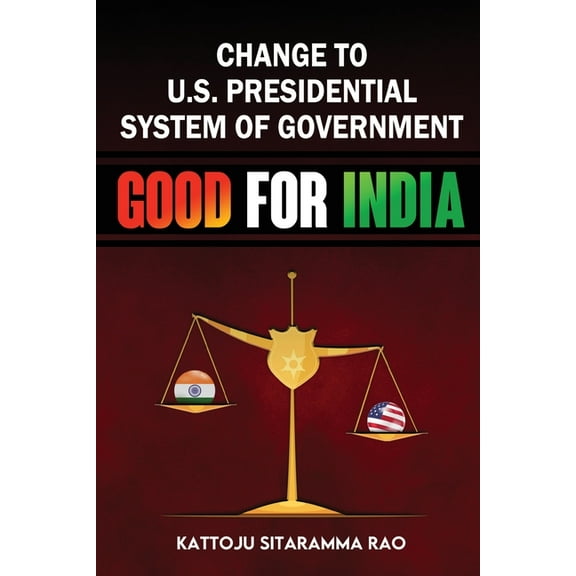 Change to US Presidential System of Government - Good for India, (Paperback)