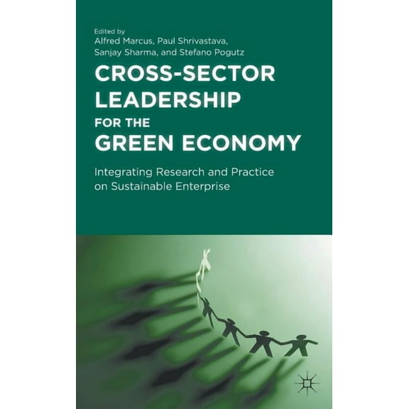 Cross-Sector Leadership for the Green Economy: Integrating Research and Practice on Sustainable Enterprise, (Hardcover)