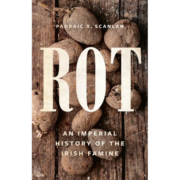 Rot: An Imperial History of the Irish Famine, (Hardcover)
