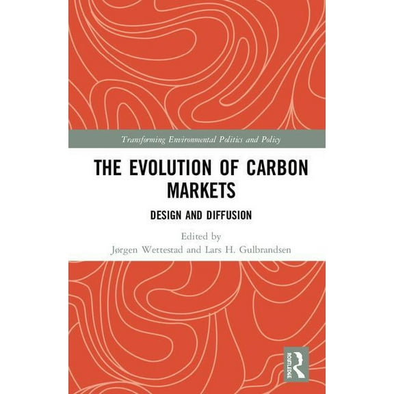 Transforming Environmental Politics and  The Evolution of Carbon Markets: Design and Diffusion, (Hardcover)