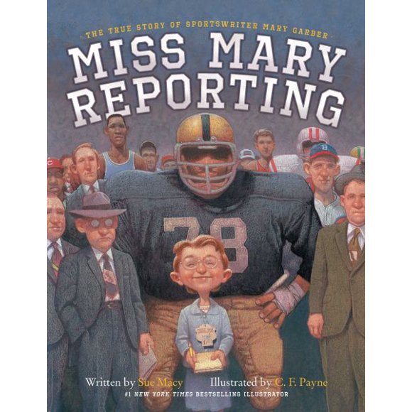 Miss Mary Reporting The True Story of Sportswriter Mary Garber By Sue Macy