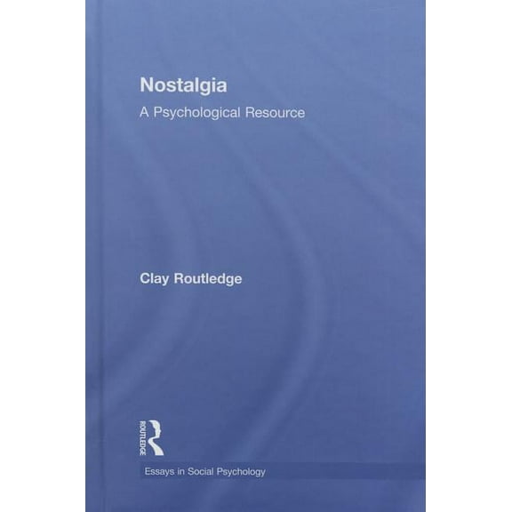 Essays in Social Psychology Nostalgia: A Psychological Resource, (Hardcover)