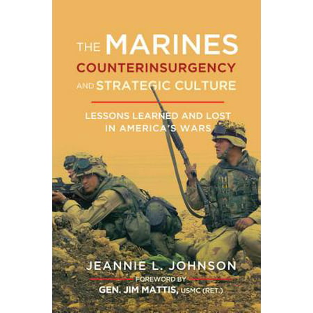 The Marines, Counterinsurgency, and Strategic Culture : Lessons Learned and Lost in America's