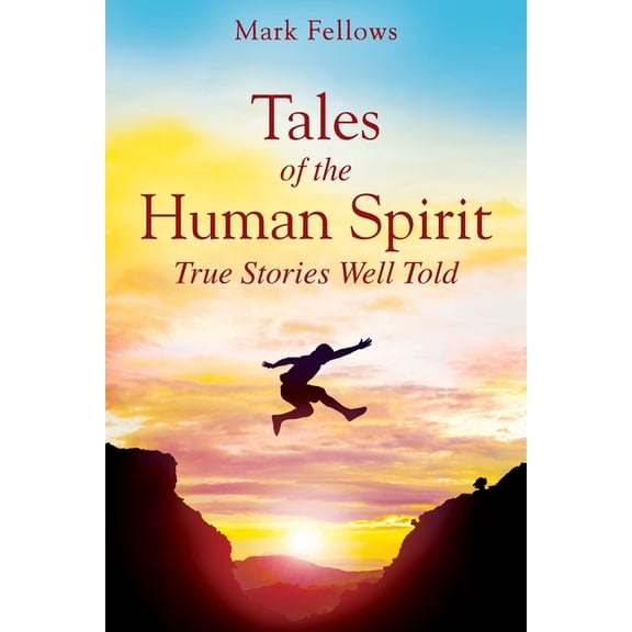 Tales of the Human Spirit: True Stories Well Told, (Paperback)