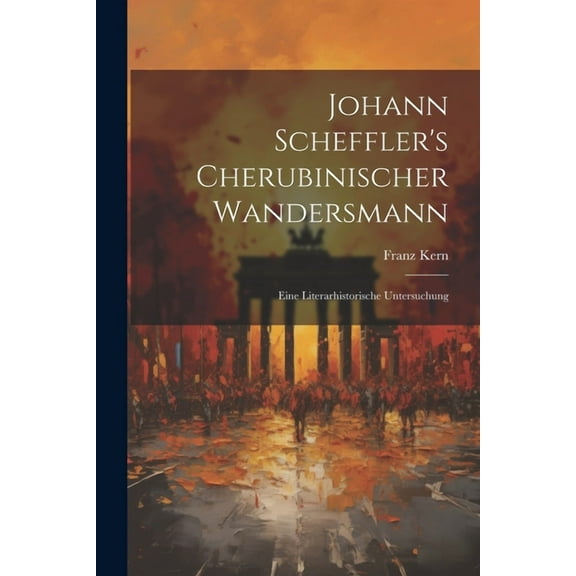 Johann Scheffler's Cherubinischer Wandersmann: Eine Literarhistorische Untersuchung, (Paperback)