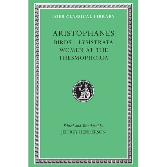 Loeb Classical Library Birds. Lysistrata. Women at the Thesmophoria, Book 179, (Hardcover)