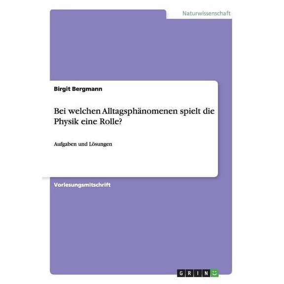 Bei welchen Alltagsphänomenen spielt die Physik eine Rolle? : Aufgaben und Lösungen (Paperback)