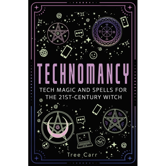 Technomancy: Tech Magic and Spells for the 21st-Century Witch, (Paperback)