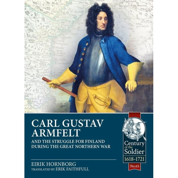 Century of the Soldier: Carl Gustav Armfelt and the Struggle for Finland During the Great Northern War (Paperback)