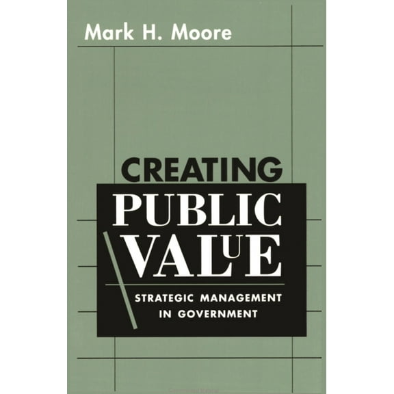 Pre-Owned Creating Public Value: Strategic Management in Government (Paperback) 0674175581 9780674175587