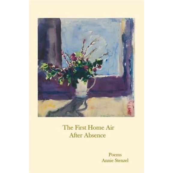 The First Home Air After Absence (Paperback) by Annie Stenzel