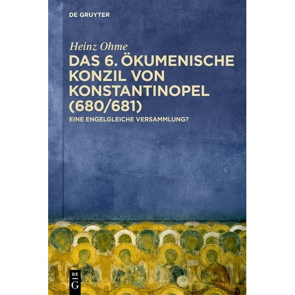 Das 6. Ãkumenische Konzil Von Konstantinopel (680/681): Eine Engelgleiche Versammlung?, (Hardcover)
