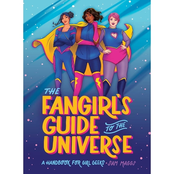The Fangirl's Guide to the Universe: A Handbook for Girl Geeks, (Hardcover)
