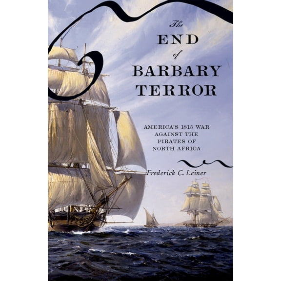 The End of Barbary Terror: America's 1815 War Against the Pirates of North Africa, (Paperback)