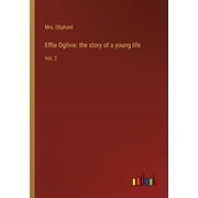 Effie Ogilvie: the story of a young life: Vol. 2 (Paperback)