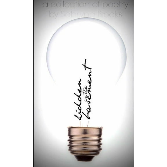 Hidden in the Basement: a collection of poetry, (Paperback)