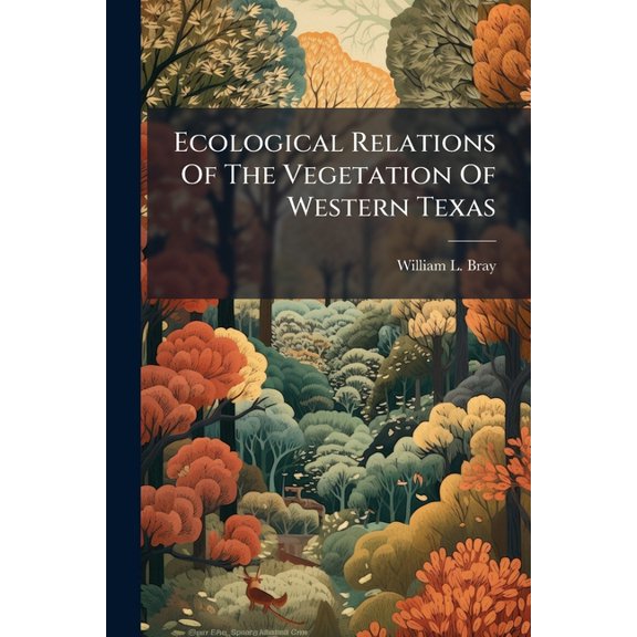 Ecological Relations Of The Vegetation Of Western Texas : Contributions From The Hull Botanical Laboratory, 30 (Paperback)