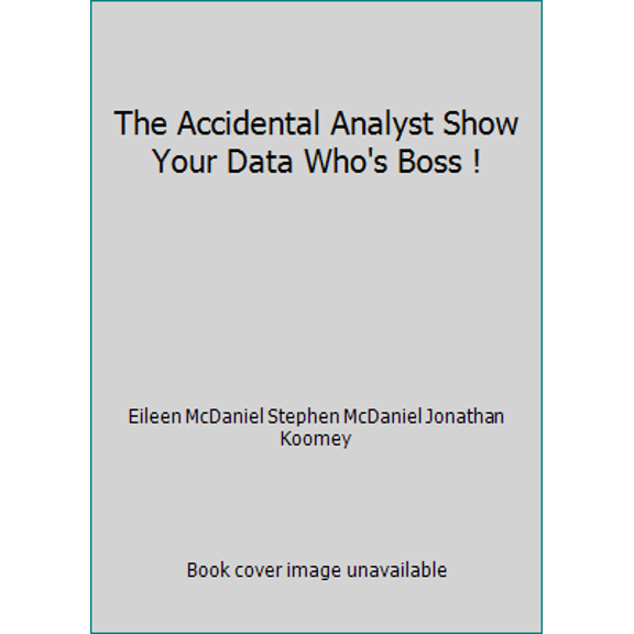 Pre-Owned The Accidental Analyst Show Your Data Who's Boss ! (Paperback) 1466394536 9781466394537