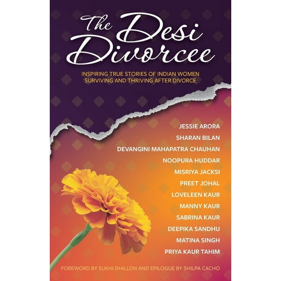 The Desi Divorcee: Inspiring True Stories of Indian Women Surviving and Thriving After Divorce, (Paperback)