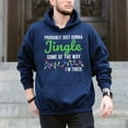 thumbnail image 5 of Probably Just Gonna Jingle Some Of The Way I'm Tired – T-Shirt, Hoodie & Sweatshirt – Holiday Humor – Family & Friends, 5 of 6