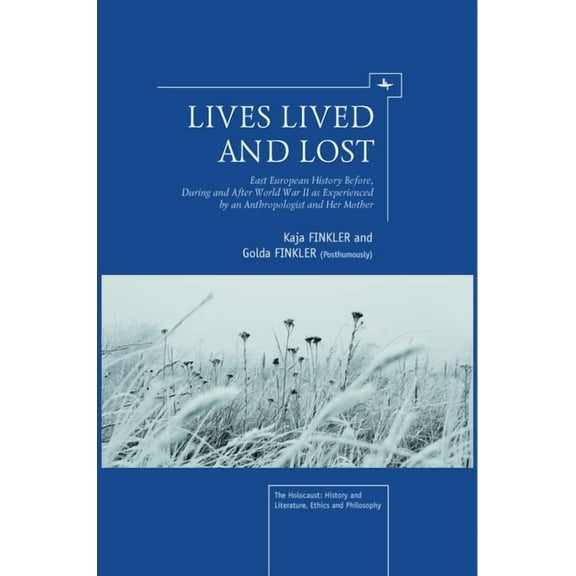 Holocaust: History and Literature, Ethic Lives Lived and Lost: East European History Before, During, and After World War II as Experienced by an Anthropologist a, (Paperback)
