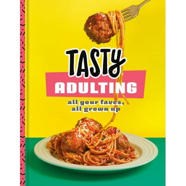 Tasty Adulting: All Your Faves, All Grown Up: A Cookbook, (Hardcover)