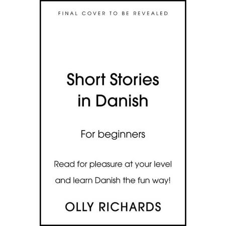 Short Stories in Danish for Beginners : Read for pleasure at your level, expand your vocabulary and learn Danish the fun (Best Way To Learn Danish Language)