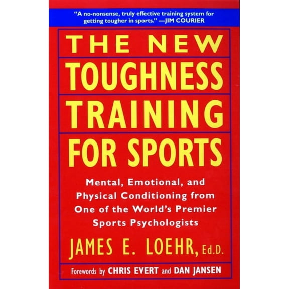 The New Toughness Training for Sports: Mental Emotional Physical Conditioning from 1 World's Premier Sports Psychologis, (Paperback)
