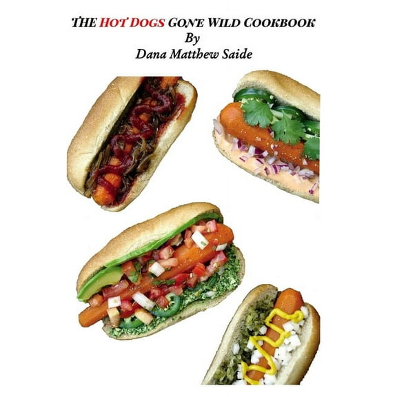 The Hot Dogs Gone Wild Cookbook, (Paperback)