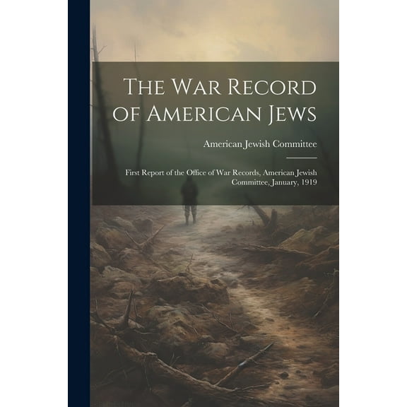 The war Record of American Jews; First Report of the Office of war Records, American Jewish Committee, January, 1919 (Paperback)