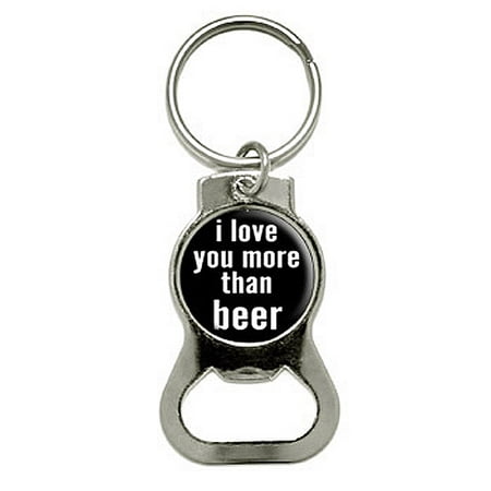 I Love You More Than Beer Round Bottle Opener