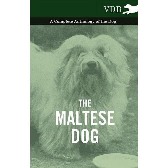 The Maltese Dog - A Complete Anthology of the Dog, (Paperback)