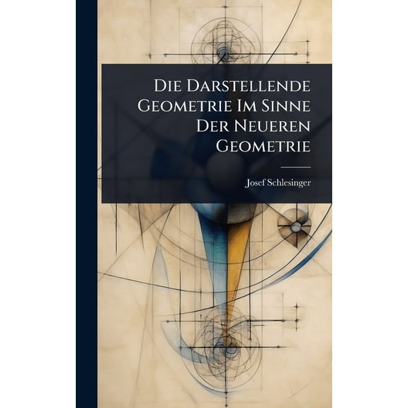 Die Darstellende Geometrie Im Sinne Der Neueren Geometrie, (Hardcover)