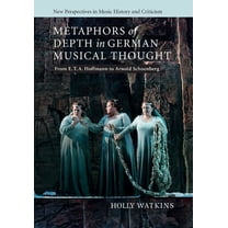 New Perspectives in Music History and Cr Metaphors of Depth in German Musical Thought: From E. T. A. Hoffmann to Arnold Schoenberg, Book 21, (Paperback)