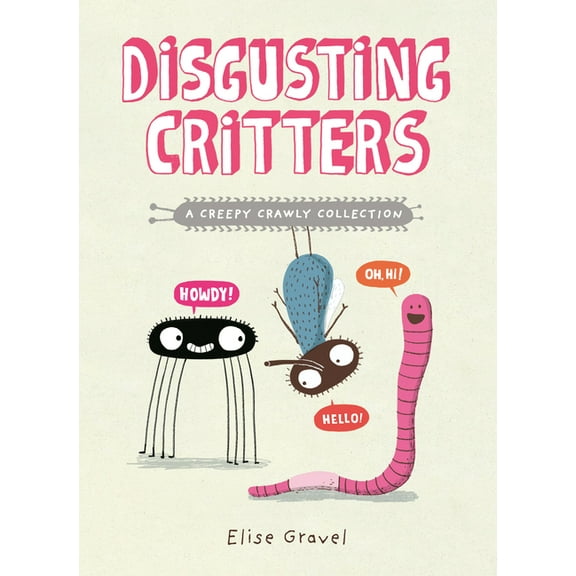 Disgusting Critters Disgusting Critters: A Creepy Crawly Collection, (Paperback)
