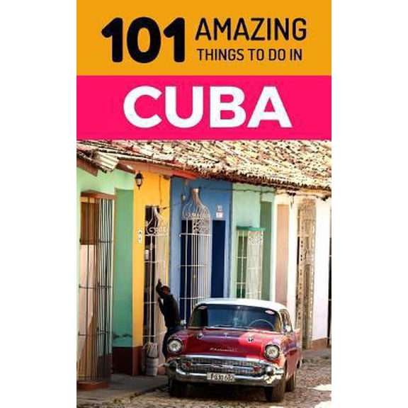 Pre-Owned 101 Amazing Things to Do in Cuba: Cuba Travel Guide (Paperback) 1731124716 9781731124715