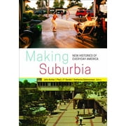 Making Suburbia : New Histories of Everyday America (Paperback)